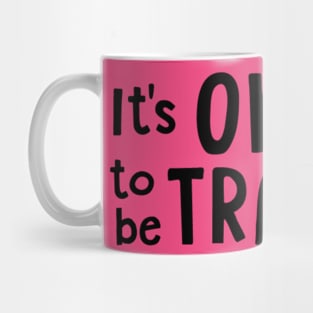 It's OKAY to be TRANS! Mug